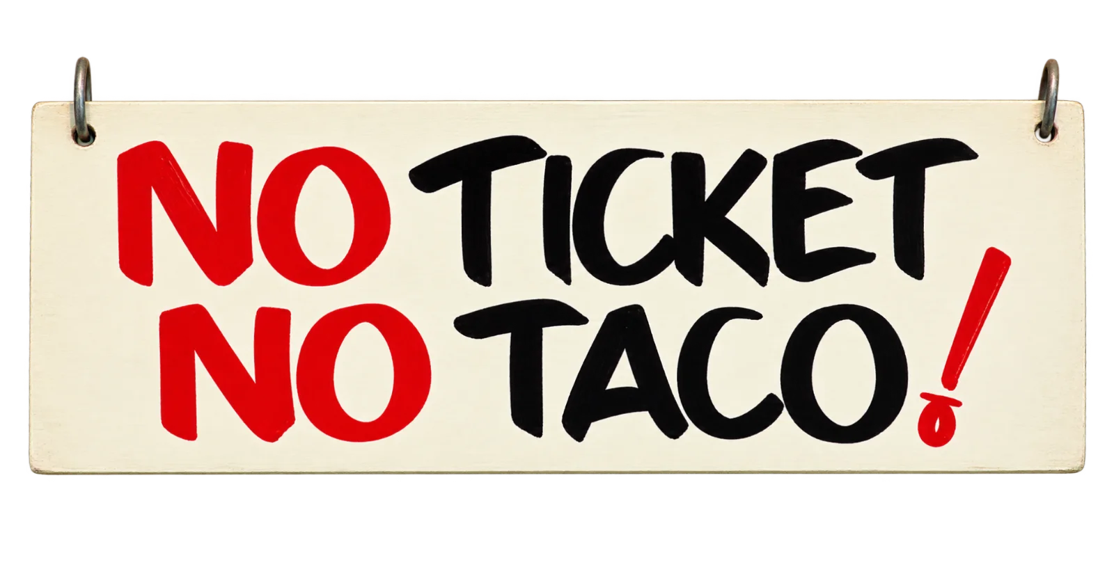No Ticket No Taco!