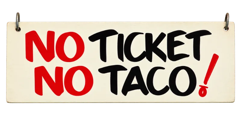 No Ticket No Taco!